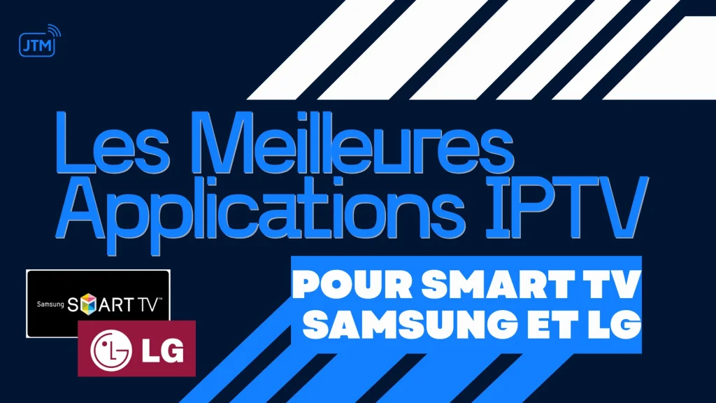 Les meilleures applications iptv pour smart TV Samsung et LG